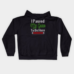 i paused my game to be here Kids Hoodie